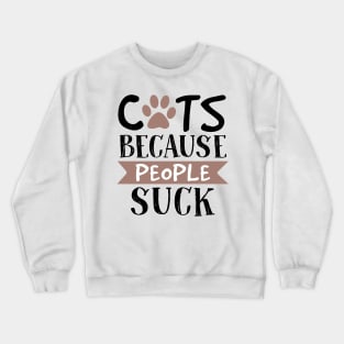 Cats Because People Suck Crewneck Sweatshirt